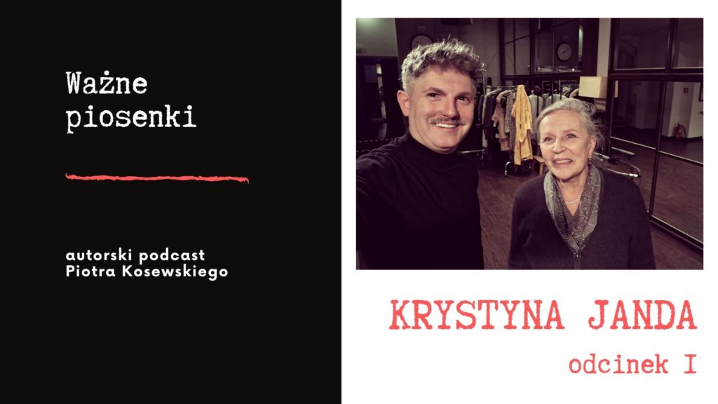 Krystyna Janda w podcaście Piotra Kosewskiego „Ważne piosenki”